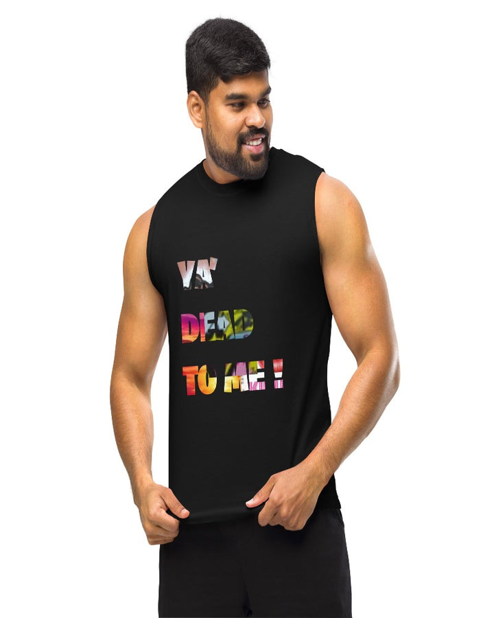 A black muscle tank with “Ya dead to me!” Print design.