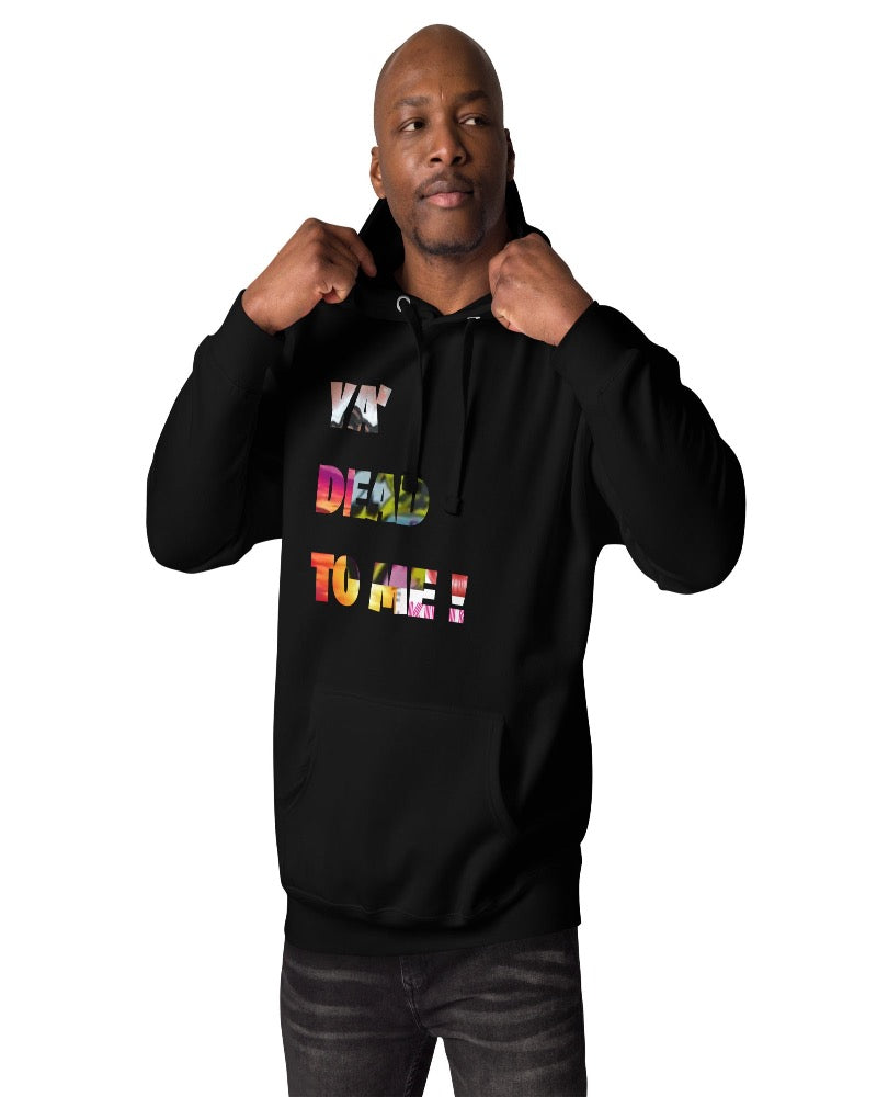 A black unisex hoodie with “Ya dead to me!” Print design.